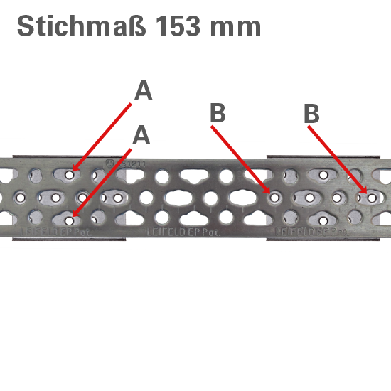 Um das Stichmaß 153 mm zu erreichen, muss ein LEIFELD Schalltrenner durch die inneren Löcher des LEIFELD Schalltrenners und die Längslöcher (A) der LEIFELD Schiene befestigt werden. Der andere LEIFELD Schalltrenner wird durch die Außenlöcher (B) befestigt.